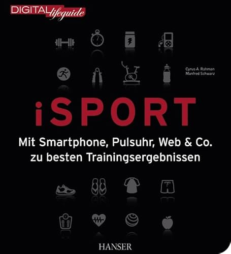 iSport - Mit Smartphone, Pulsuhr, Web & Co. zu besten Trainingsergebnissen - Rahman, Cyrus A.; Schwarz, Manfred