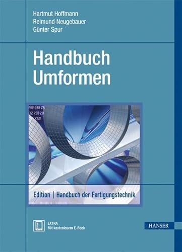 Handbuch Umformen Edition Handbuch der Fertigungstechnik. Band 2/1 [Hardcover] Maschinenbau Biegeumformen Blechbiegen Blechumformung Drücken Druckumformen Durchdrücken Durchziehen Eindrücken Fertigung Fertigungstechnik Handbuch Lehrbuch Fließkurven Freiformschmieden Gesenkschmieden Innenhochdruck-Umformen Knickbauchen Kragenziehen Längen Massivumformung Metallkunde Plastomechanik Präzisionsschneiden Pressen Profilbiegen Rohrbiegen Schneiden Schubumformen Strangpressen Tiefen Tiefziehen Tribologie Umformen Umformtechnik Umformwerkzeuge Verdrehen Verschieben Walzen Weiten Zerteilen Zugdruckumformen Zugumformen Spur, Günter; Neugebauer, Reimund Hoffmann, Hartmut - Spur, Günter; Neugebauer, Reimund Hoffmann, Hartmut