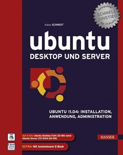 Ubuntu Desktop und Server: Ubuntu 11.04: Installation, Anwendung, Administration - Klaus H. Schmidt