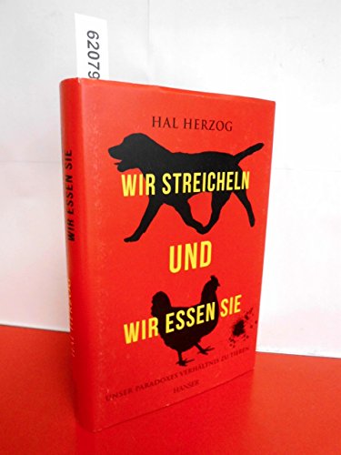 Beispielbild fr Wir streicheln und wir essen sie: Unser paradoxes Verhltnis zu Tieren zum Verkauf von medimops