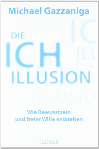 9783446430112: Die Ich-Illusion: Wie Bewusstsein und freier Wille entstehen