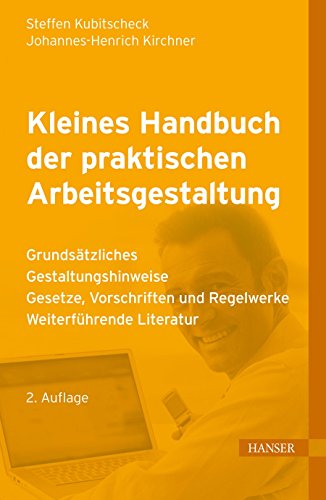 Stock image for Kleines Handbuch der praktischen Arbeitsgestaltung: Grundstzliches - Gestaltungshinweise - Gesetze, Vorschriften und Regelwerke - Weiterfhrende Literatur for sale by medimops