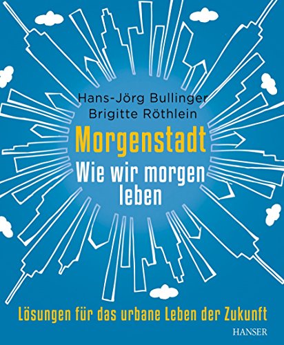 Beispielbild fr Morgenstadt: Wie wir morgen leben: Lsungen fr das urbane Leben der Zukunft zum Verkauf von medimops