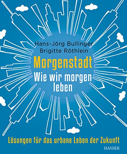 Stock image for Morgenstadt: Wie wir morgen leben: Lsungen fr das urbane Leben der Zukunft for sale by medimops