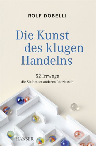 Imagen de archivo de Die Kunst des klugen Handelns: 52 Irrwege, die Sie besser anderen überlassen a la venta por HPB Inc.