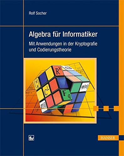 9783446432574: Algebra fr Informatiker: Mit Anwendungen in der Kryptografie und Codierungstheorie