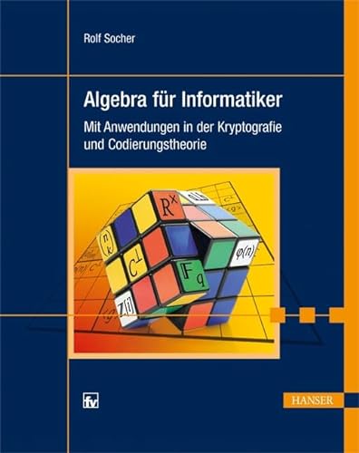 Stock image for Algebra fr Informatiker: Mit Anwendungen in der Kryptografie und Codierungstheorie for sale by medimops