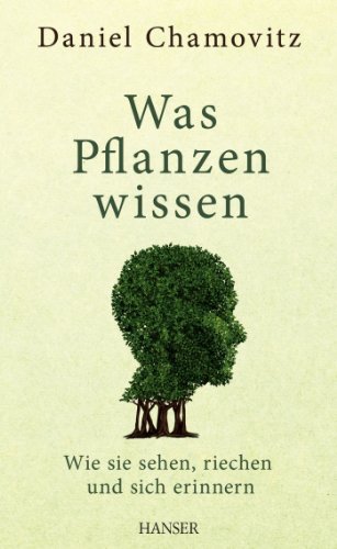 Was Pflanzen wissen [Neubuch] Wie sie sehen, riechen und sich erinnern - Chamovitz, Daniel und Christa Broermann