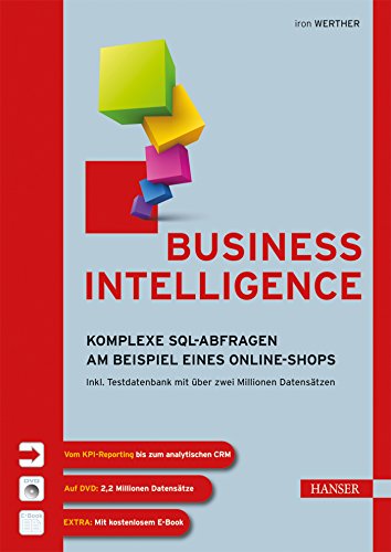 Business Intelligence: Komplexe SQL-Abfragen am Beispiel eines Online-Shops. Inkl. Testdatenbank mit über zwei Millionen Datensätzen - Werther, Iron