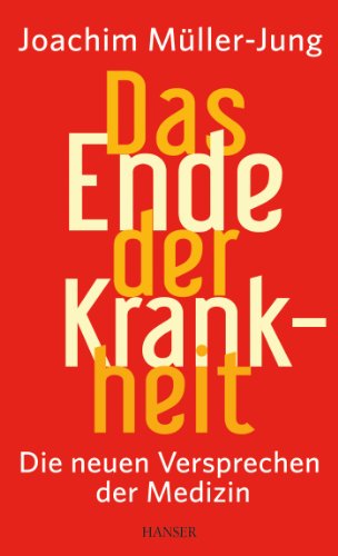 Das Ende der Krankheit: Die neuen Versprechen der Medizin - Müller-Jung, Joachim