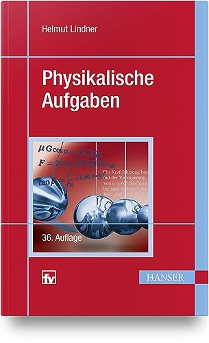 Physikalische Aufgaben: 1201 Aufgaben aus allen Gebieten der Physik mit Lösungen - Lindner, Helmut