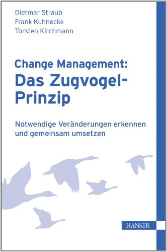 Beispielbild fr Change Management: Das Zugvogel-Prinzip: Notwendige Vernderungen erkennen und gemeinsam umsetzen zum Verkauf von medimops