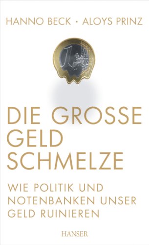 Imagen de archivo de Die groe Geldschmelze: Wie Politik und Notenbanken unser Geld ruinieren a la venta por medimops