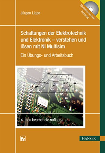 Schaltungen der Elektrotechnik und Elektronik - verstehen und lösen mit NI Multisim: Ein Übungs- und Arbeitsbuch - Liepe, Jürgen