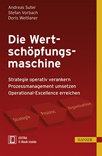 Stock image for Die Wertschpfungsmaschine: - Strategie operativ verankern - Prozessmanagement umsetzen - Operational-Excellence erreichen for sale by medimops