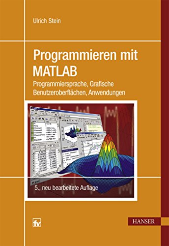 Imagen de archivo de Programmieren mit MATLAB: Programmiersprache, Grafische Benutzeroberflchen, Anwendungen a la venta por medimops