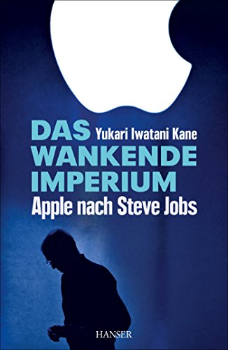 Das wankende Imperium: Apple nach Steve Jobs. Aus dem Engl. von Pauline Kurbasik; - Kane, Yukari Iwatani