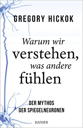 Stock image for Warum wir verstehen, was andere fhlen: Der Mythos der Spiegelneuronen for sale by medimops