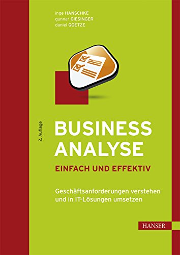 Stock image for Business Analyse - einfach und effektiv: Geschftsanforderungen verstehen und in IT-Lsungen umsetzen for sale by medimops