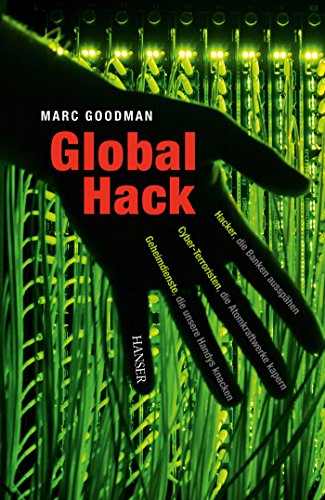 Imagen de archivo de Global Hack: Hacker, die Banken aussphen. Cyber-Terroristen, die Atomkraftwerke kapern. Geheimdienste, die unsere Handys knacken. a la venta por medimops