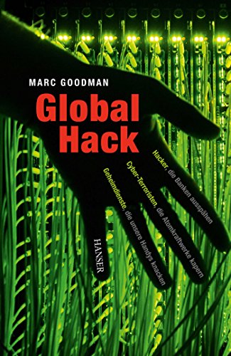 9783446444638: Global Hack: Hacker, die Banken aussphen. Cyber-Terroristen, die Atomkraftwerke kapern. Geheimdienste, die unsere Handys knacken.
