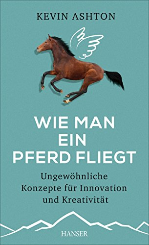 Stock image for Wie man ein Pferd fliegt: Ungewhnliche Konzepte fr Innovation und Kreativitt for sale by medimops