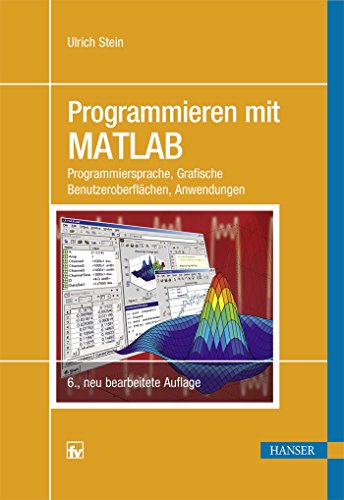 Imagen de archivo de Programmieren mit MATLAB: Programmiersprache, Grafische Benutzeroberflchen, Anwendungen a la venta por medimops