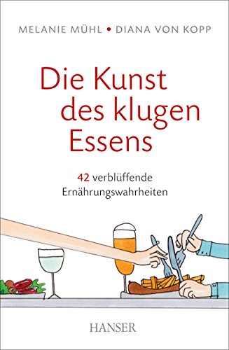 Stock image for Die Kunst des klugen Essens: 42 verblffende Ernhrungswahrheiten for sale by medimops