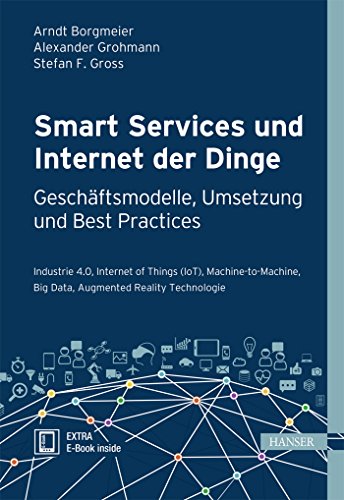 Beispielbild fr Smart Services und Internet der Dinge: Geschftsmodelle, Umsetzung und Best Practices: Industrie 4.0, Internet of Things (IoT), Machine-to-Machine, Big Data, Augmented Reality Technologie zum Verkauf von medimops