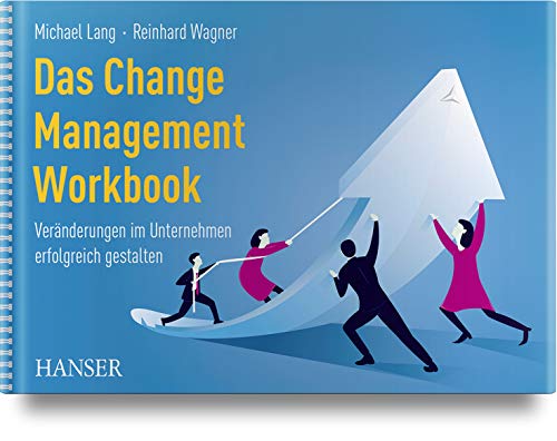 Beispielbild fr Das Change Management Workbook: Vernderungen im Unternehmen erfolgreich gestalten zum Verkauf von medimops