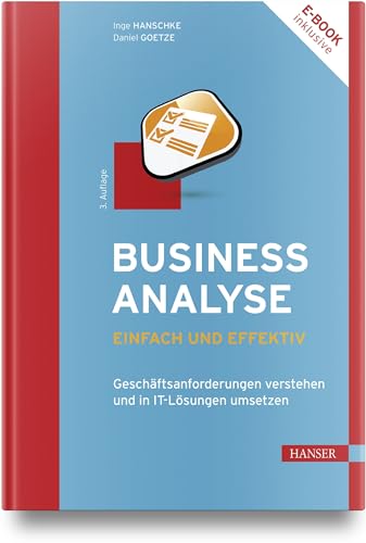 9783446473966: Business-Analyse - einfach und effektiv: Geschftsanforderungen verstehen und in IT-Lsungen umsetzen