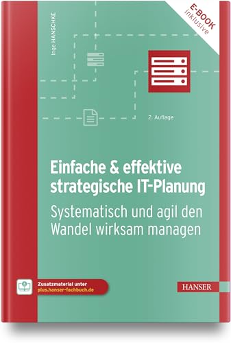 9783446476769: Einfache & effektive strategische IT-Planung: Systematisch und agil den Wandel wirksam managen