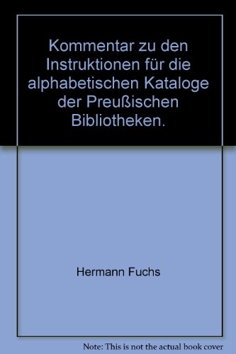 Beispielbild fr Kommentar zu den Instruktionen fr die alphabetischen Kataloge der Preussischen Bibliotheken zum Verkauf von Antiquariat Bookfarm