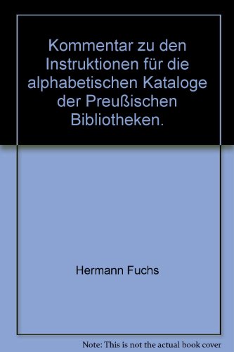 Kommentar zu den Instruktionen für die alphabetischen Kataloge der Preußischen Bibliotheken.
