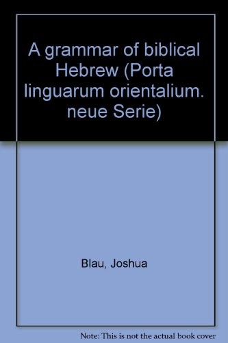A GRAMMAR OF BIBLICAL HEBREW (PORTA LINGUARUM ORIENTALIUM. NEUE SERIE, XII)
