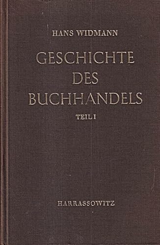 Geschichte des Buchhandels. Vom Altertum bis zur Gegenwart. Teil 1: Bis zur Erfindung des Buchdrucks sowie Geschichte des deutschen Buchhandels. - Widmann, Hans