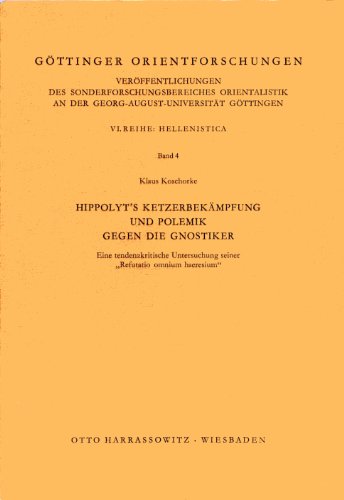 Stock image for Hippolyt's Ketzerbekmpfung und Polemik gegen die Gnostiker: Eine tendenzkritische Untersuchung seiner "Refutatio omnium haeresium". Gttinger Orientforschungen. Reihe 6, Hellenistica 4. for sale by Wissenschaftliches Antiquariat Kln Dr. Sebastian Peters UG