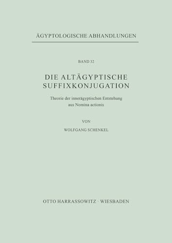 Die Altagyptische Suffixkonjugation: Theorie Der Inneragyptischen Entstehung Aus Nomina Actionis (Agyptologische Abhandlungen) (German Edition) (9783447016896) by Schenkel, Wolfgang