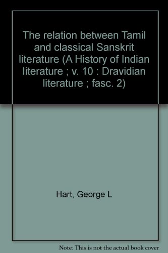 The relation between Tamil and classical Sanskrit literature (A History of Indian literature ; v. 10: Dravidian literature ; fasc. 2) (9783447017855) by Hart, George L