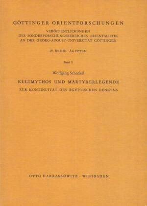 Kultmythos und MaÌˆrtyrerlegende: Zur KontinuitaÌˆt d. aÌˆgypt. Denkens (GoÌˆttinger Orientforschungen : 4. Reihe, AÌˆgypten) (German Edition) (9783447018920) by Wolfgang Schenkel