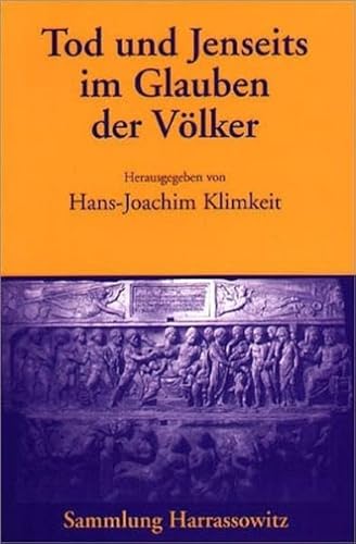 Stock image for Tod und Jenseits im Glauben der Vlker. hrsg. von Hans-Joachim Klimkeit. Autoren dieses Bandes: Jakob Ozols . / Sammlung Harrassowitz for sale by Sdstadt Antiquariat