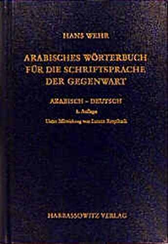 Arabisches Wörterbuch für die Schriftsprache der Gegenwart. Arabisch - Deutsch - Wehr, Hans
