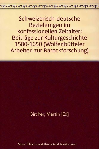 Stock image for Schweizerisch-deutsche Beziehungen im konfessionellen Zeitalter. Beitrge zur Kulturgeschichte 1580 - 1650 for sale by Antiquariat Alte Seiten - Jochen Mitter