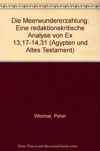 Die Meerwundererzahlung: Eine Redaktionskritische Analyse Von Ex 13,17-14,31 (Agypten Und Altes Testament) (German Edition) (9783447025683) by Weimar, Peter