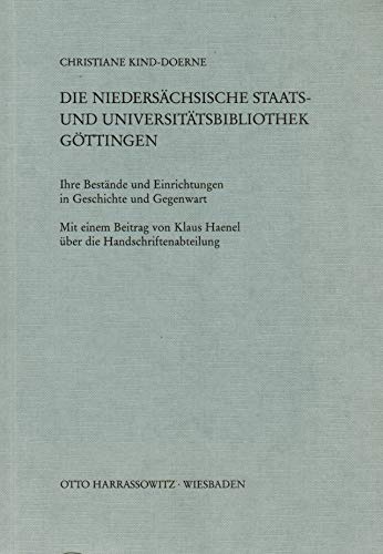 Die Niedersachsische Staats- Und Universitatsbibliothek Gottingen: Ihre Bestande Und Einrichtungen in Geschichte Und Gegenwart (BeitrÃ¨age Zum Buch- Und Bibliothekswesen,) (German Edition) (9783447025904) by Kind-Doerne, Christiane