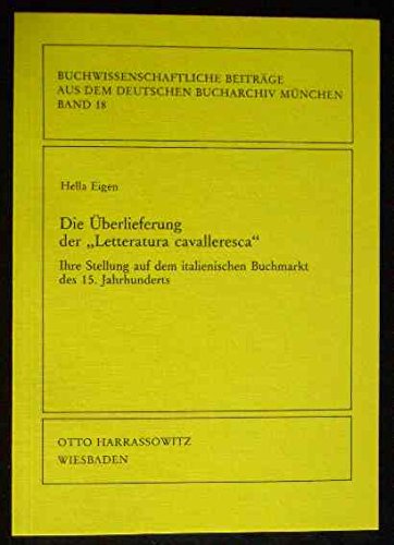 Imagen de archivo de Die berlieferung der "Letteratura cavalleresca". Ihre Stellung auf dem italienischen Buchmarkt des 15. Jahrhunderts. Buchwissenschaftliche Beitrge aus dem Deutschen Bucharchiv Mnchen Band 18 a la venta por Hylaila - Online-Antiquariat