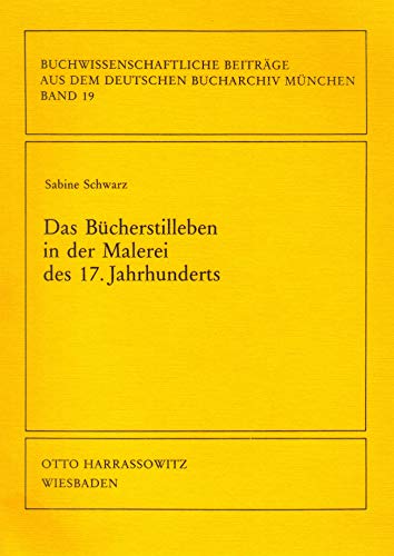 9783447027236: Das Bcherstilleben in der Malerei des 17. Jahrhunderts (Buchwissenschaftliche Beitrge aus dem Deutschen Bucharchiv Mnchen)