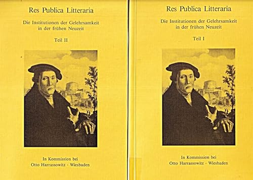 Res Publica Litteraria: Die Institutionen der Gelehrsamkeit in der frühen Neuzeit. Teil I und Teil II (Wolfenbütteler Arbeiten zur Barockforschung)