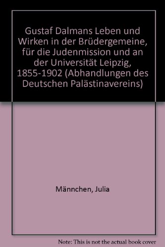 Gustaf Dalmans Leben und Wirken in der Brüdergemeine, für die Judenmission und an der Universität Leipzig 1855-1902. - Männchen, Julia