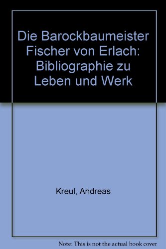 Beispielbild fr Die Barockbaumeister Fischer von Erlach. Bibliographie zu Leben und Werk. zum Verkauf von Antiquariat J. Kitzinger